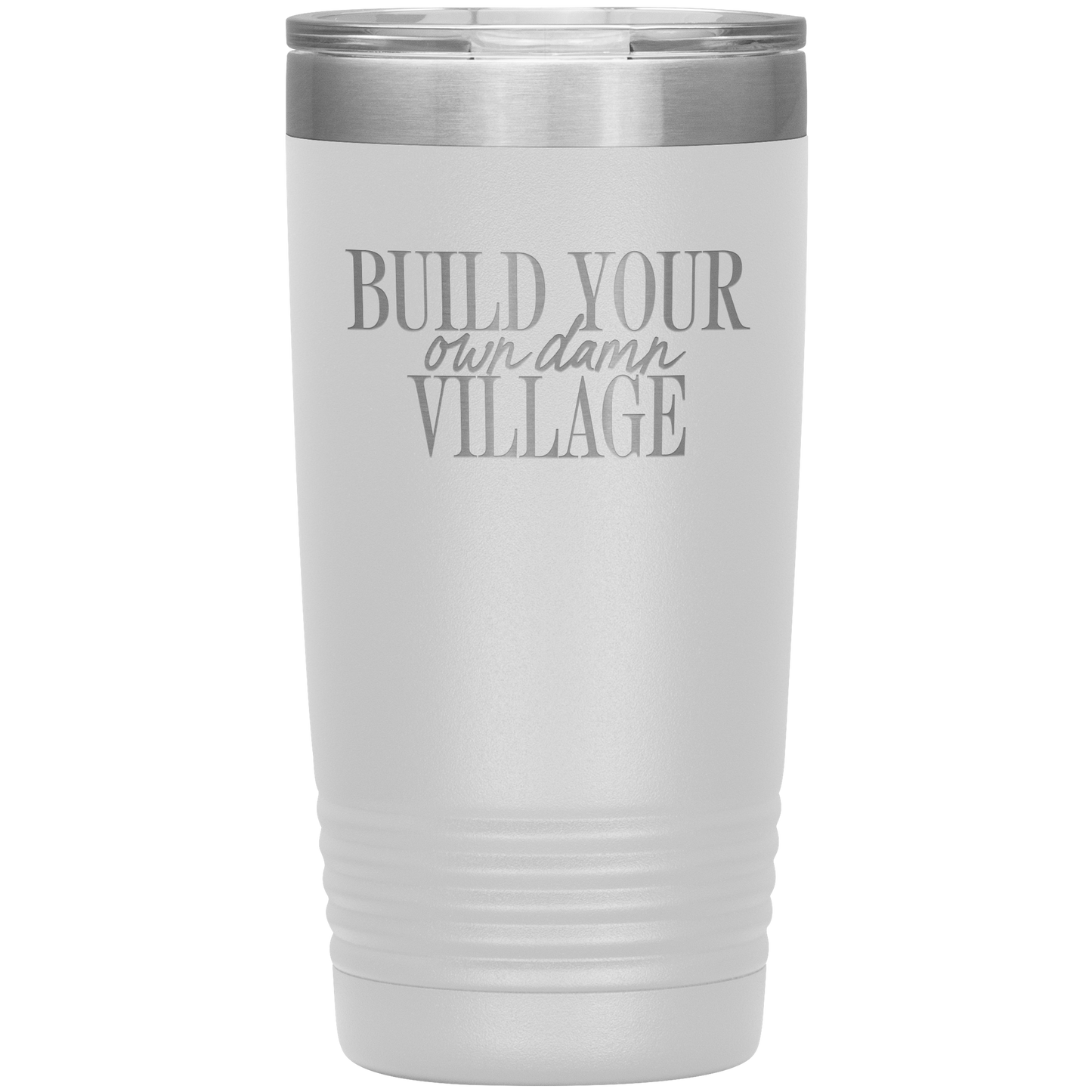 Build Your Own Damn Village 20oz Coffee Tumbler