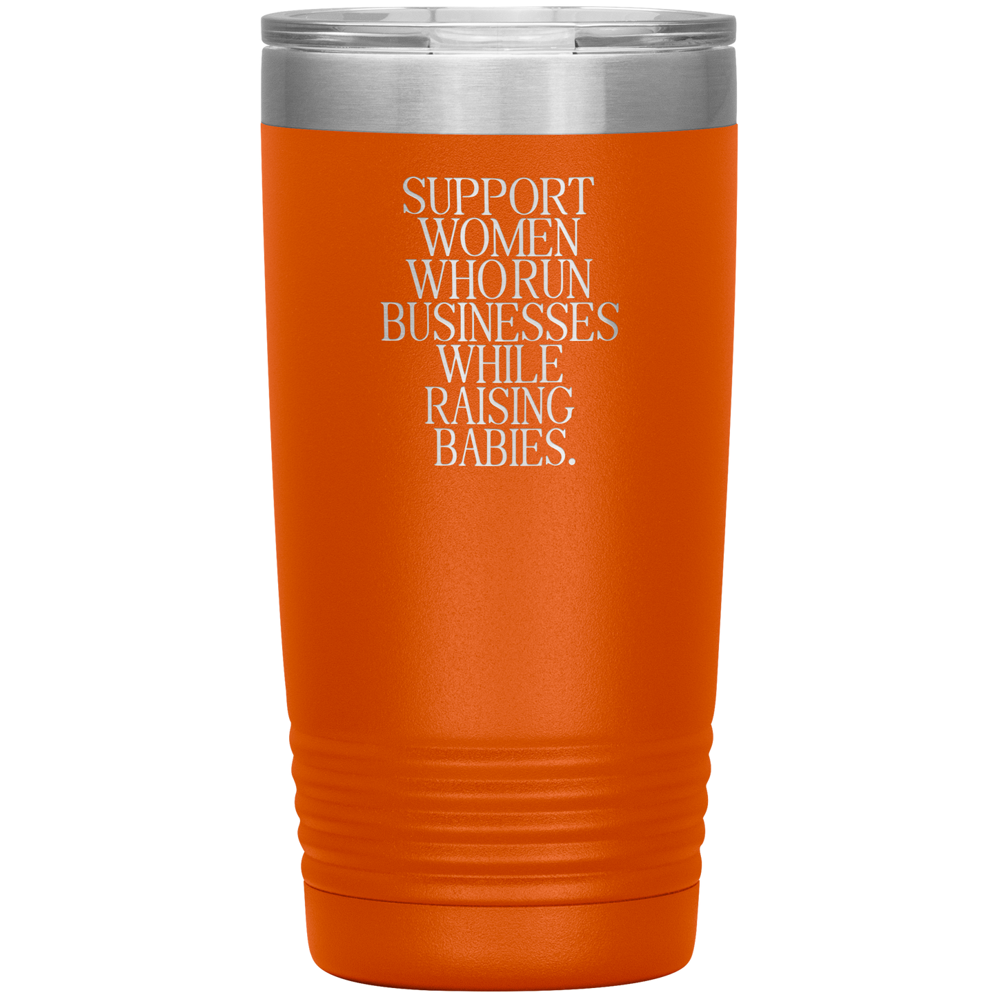 Support Women Who Run Businesses While Raising Babies 20oz Coffee Tumbler