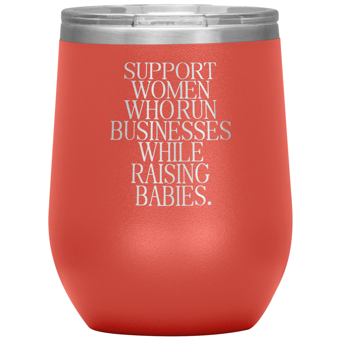 Support Women Who Run Businesses While Raising Babies 12oz Mocktail Tumbler