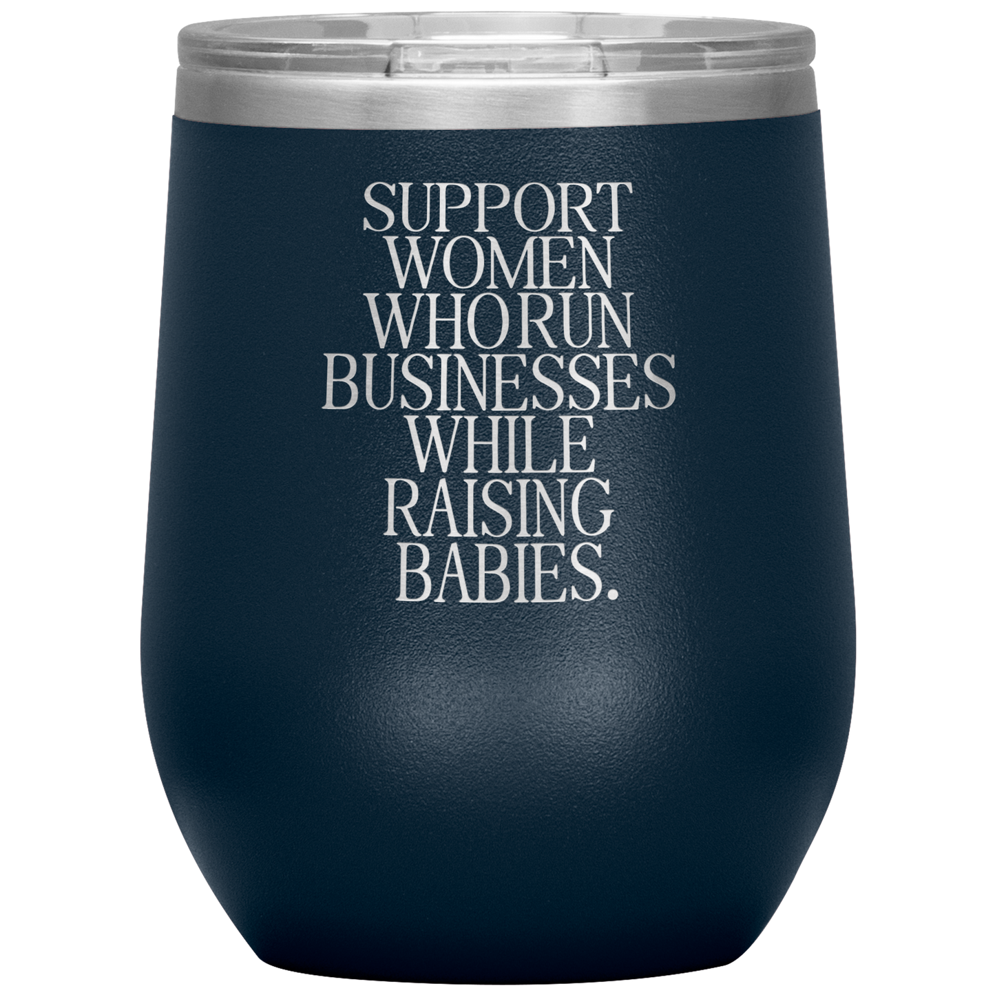 Support Women Who Run Businesses While Raising Babies 12oz Mocktail Tumbler