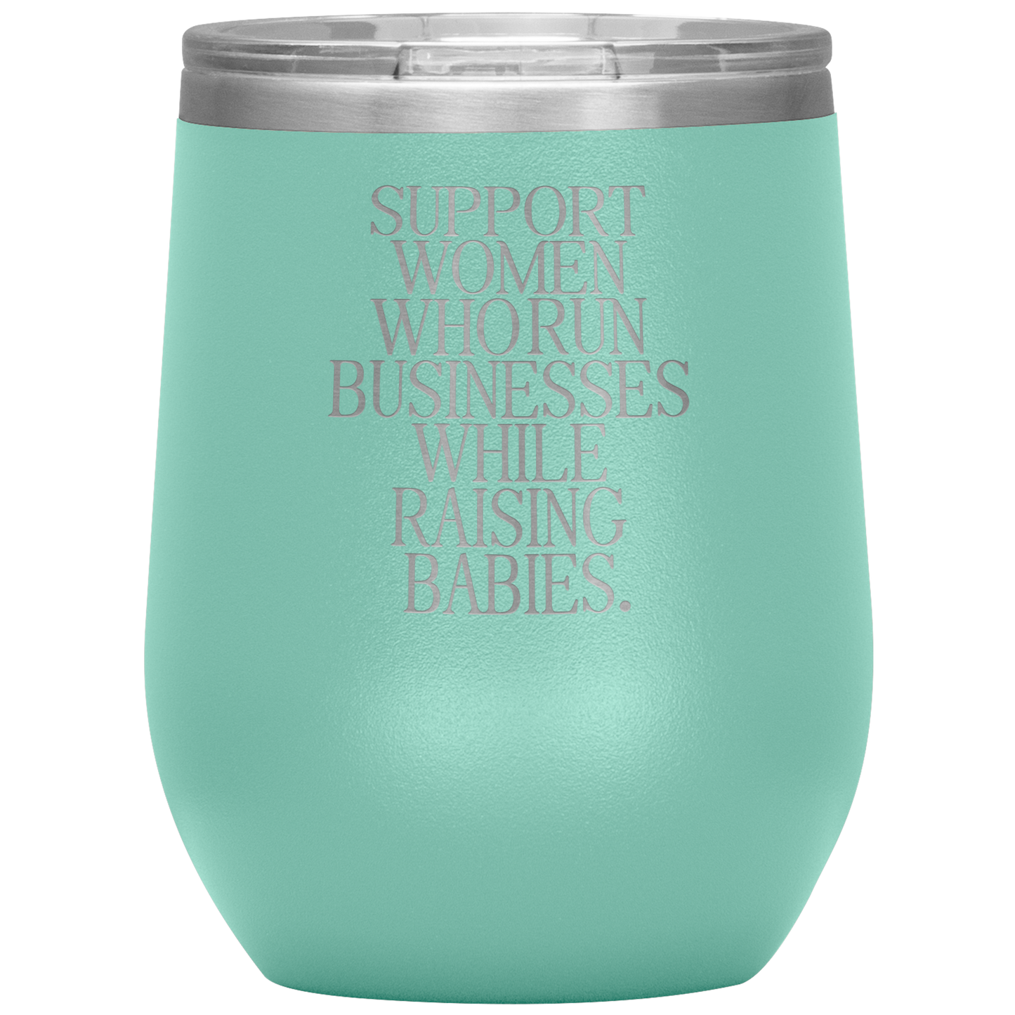Support Women Who Run Businesses While Raising Babies 12oz Mocktail Tumbler