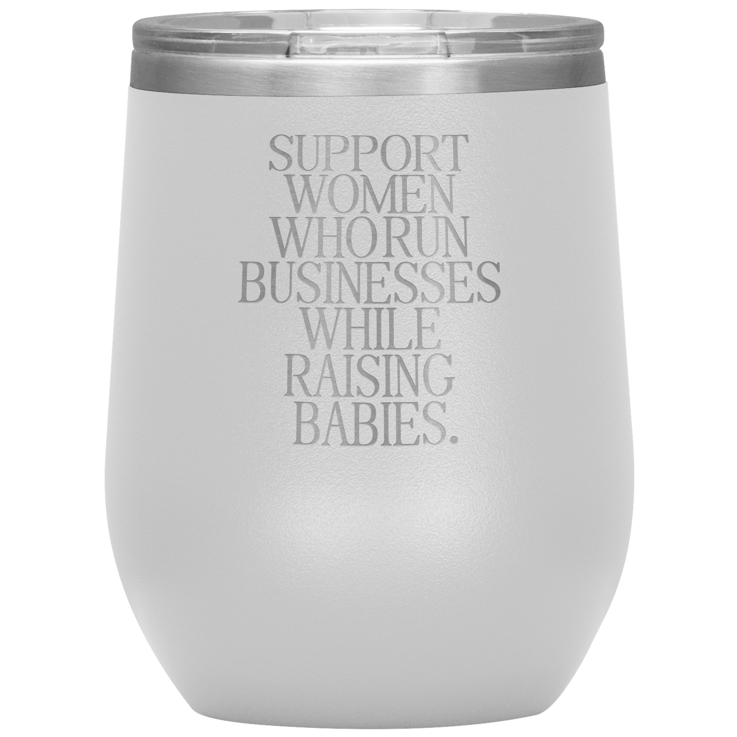 Support Women Who Run Businesses While Raising Babies 12oz Mocktail Tumbler