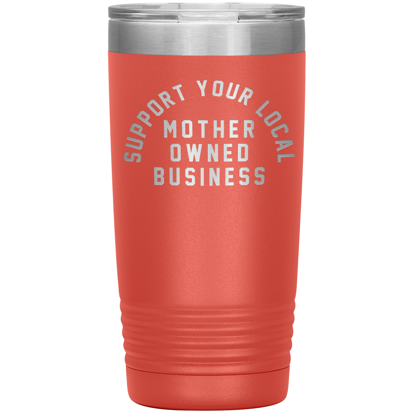 Support Your Local Mother Owned Business 20oz Coffee Tumble