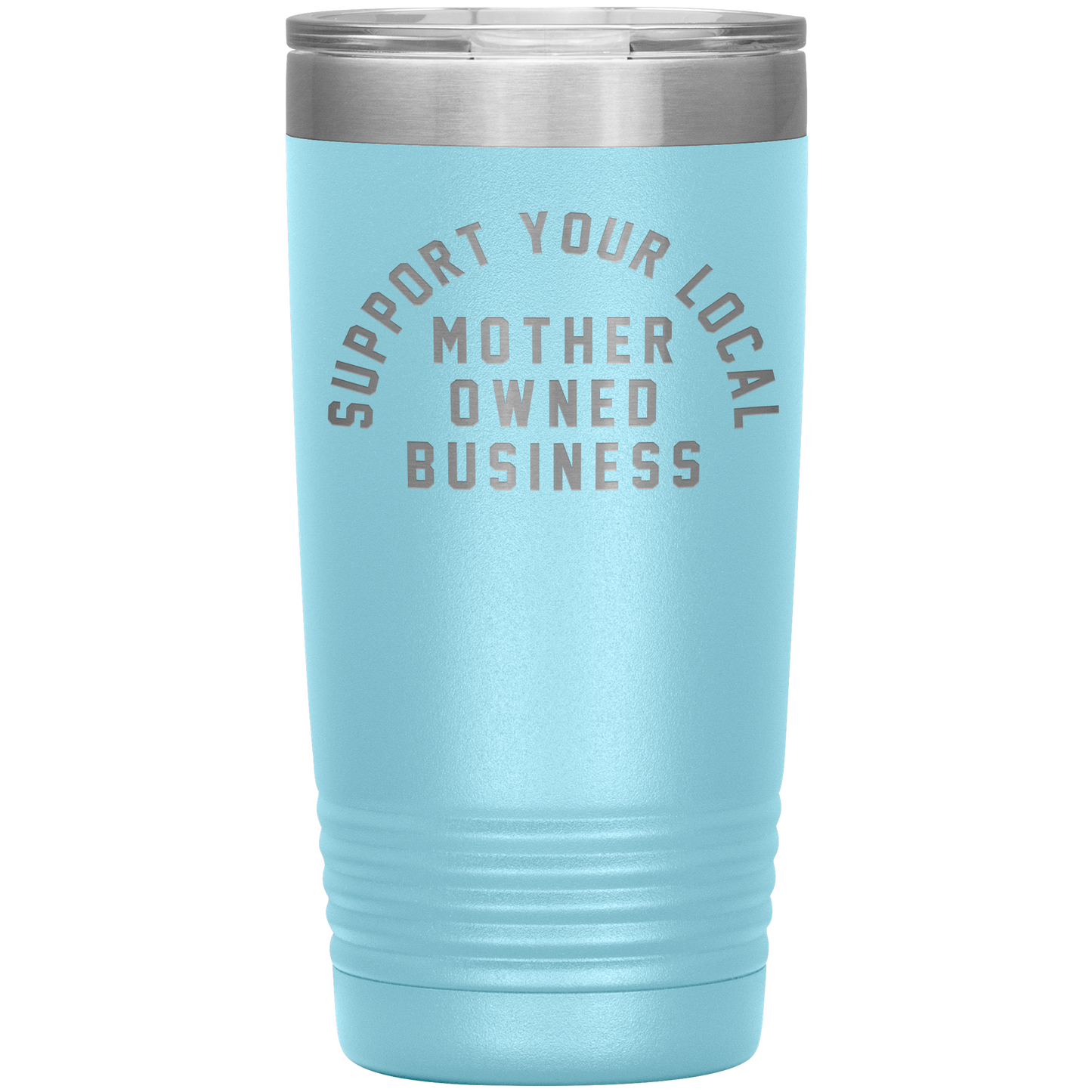 Support Your Local Mother Owned Business 20oz Coffee Tumble