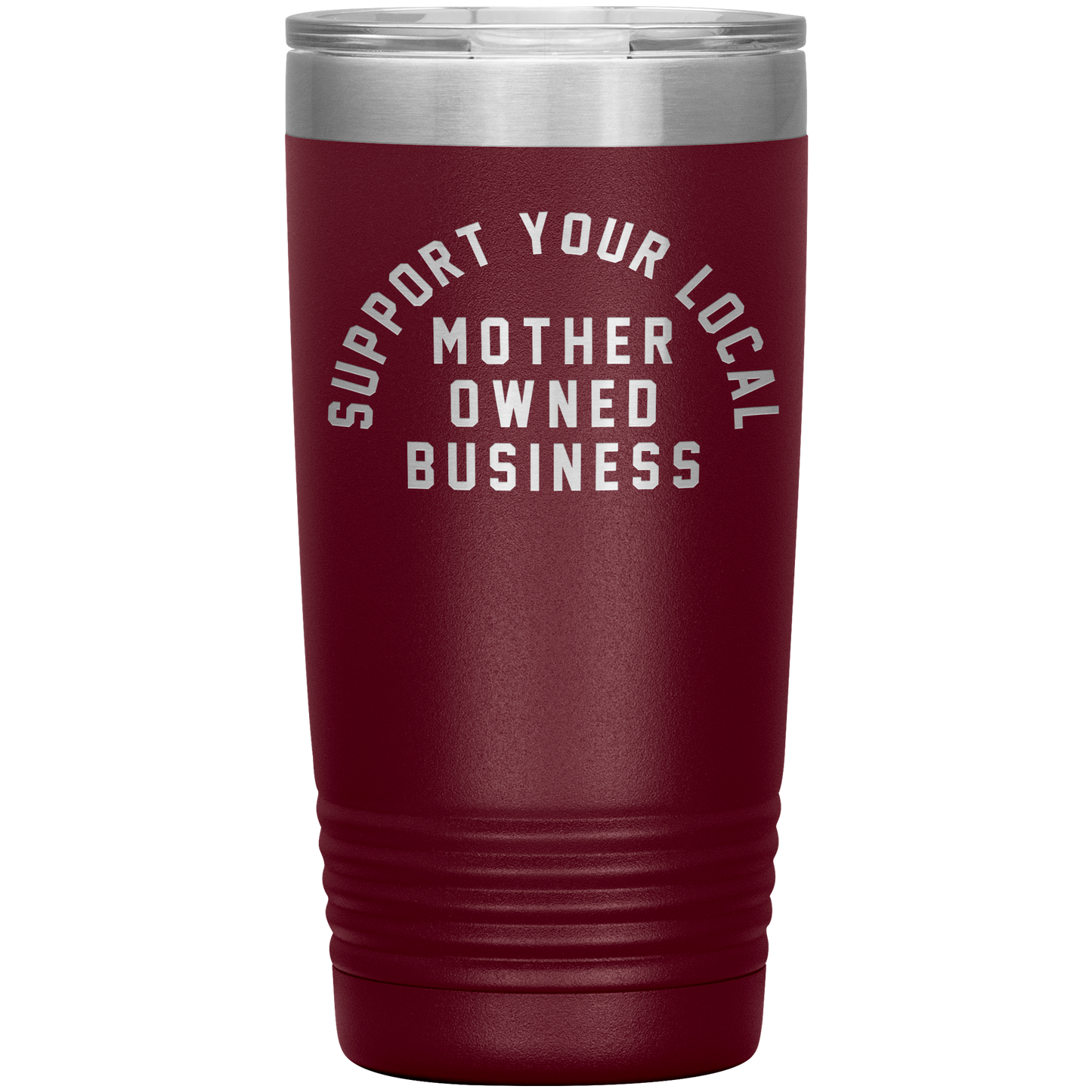 Support Your Local Mother Owned Business 20oz Coffee Tumble