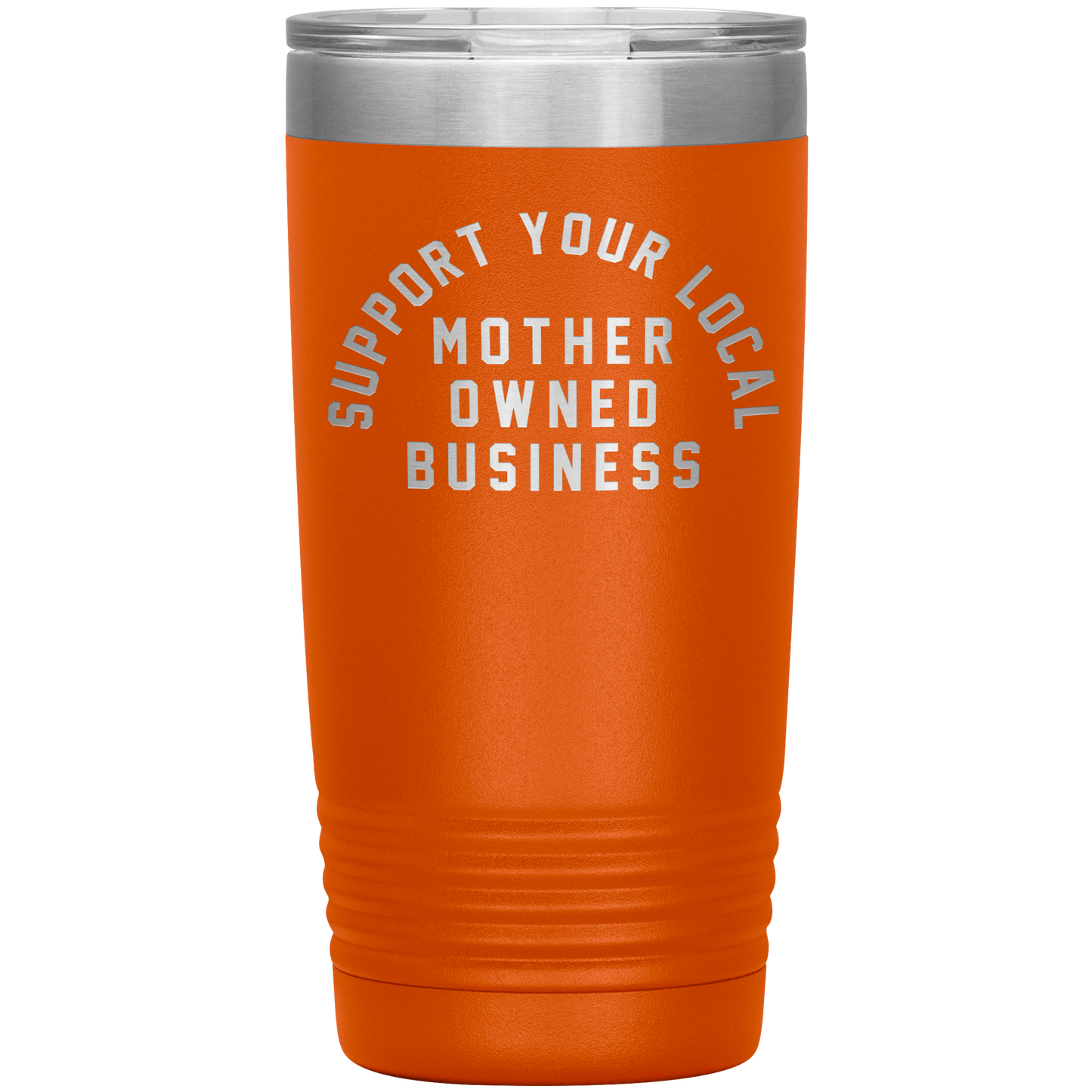 Support Your Local Mother Owned Business 20oz Coffee Tumble