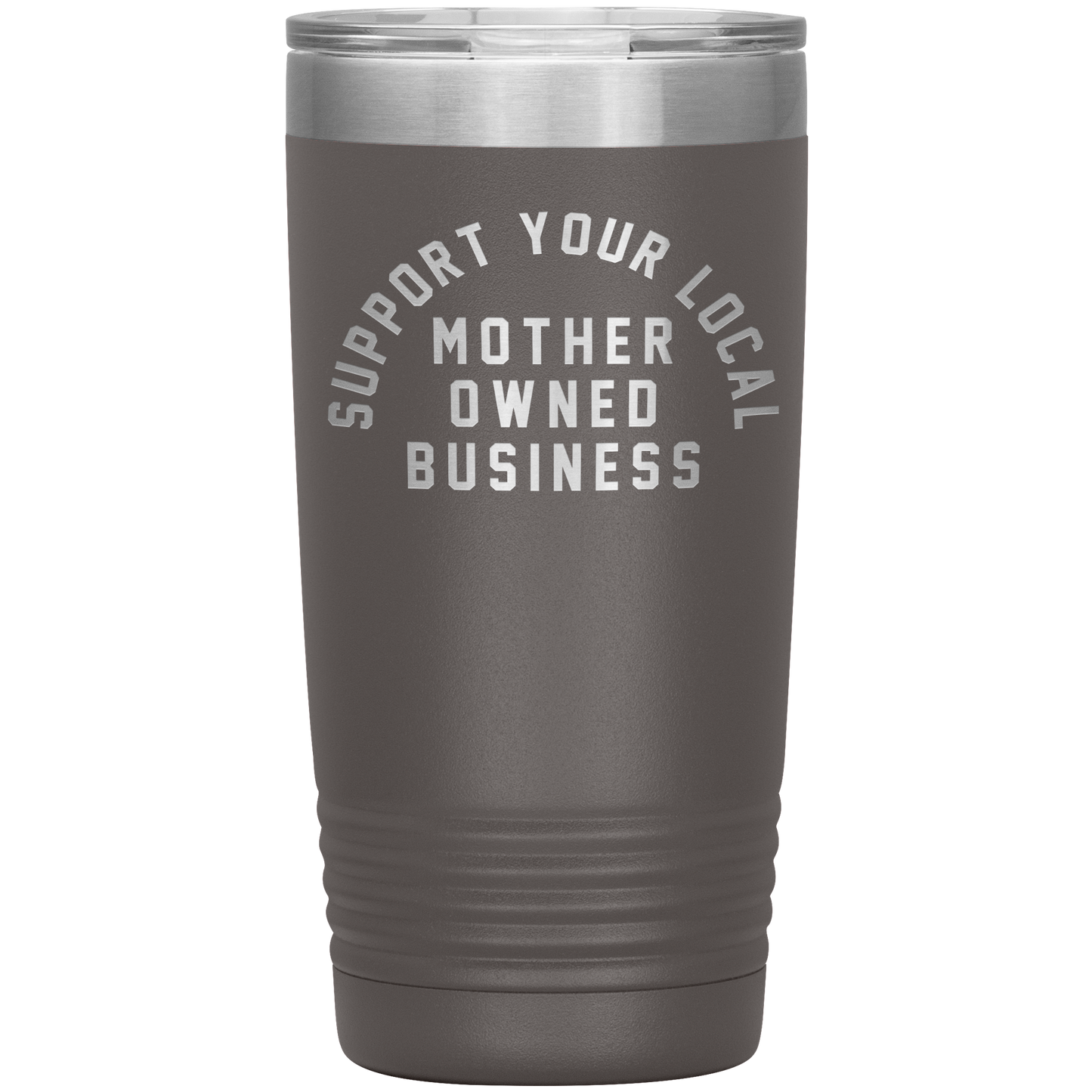 Support Your Local Mother Owned Business 20oz Coffee Tumble