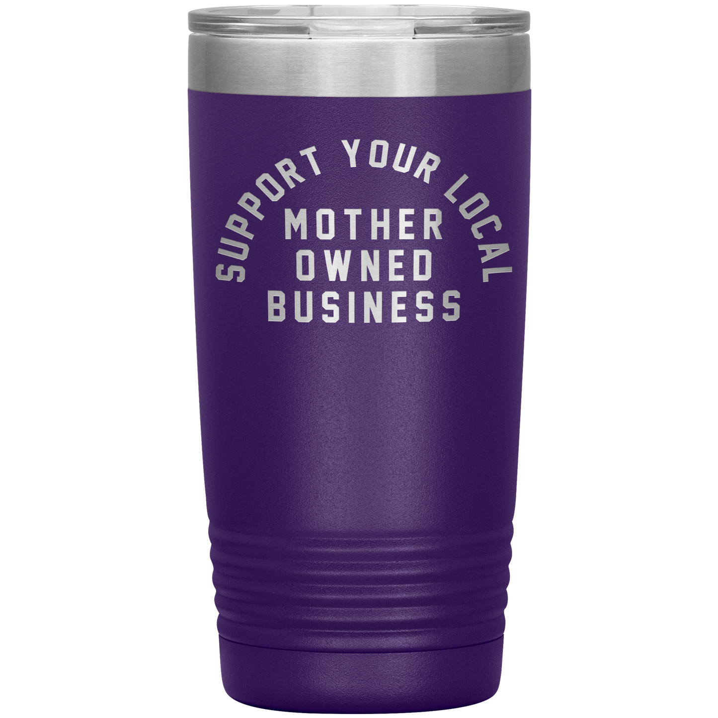 Support Your Local Mother Owned Business 20oz Coffee Tumble