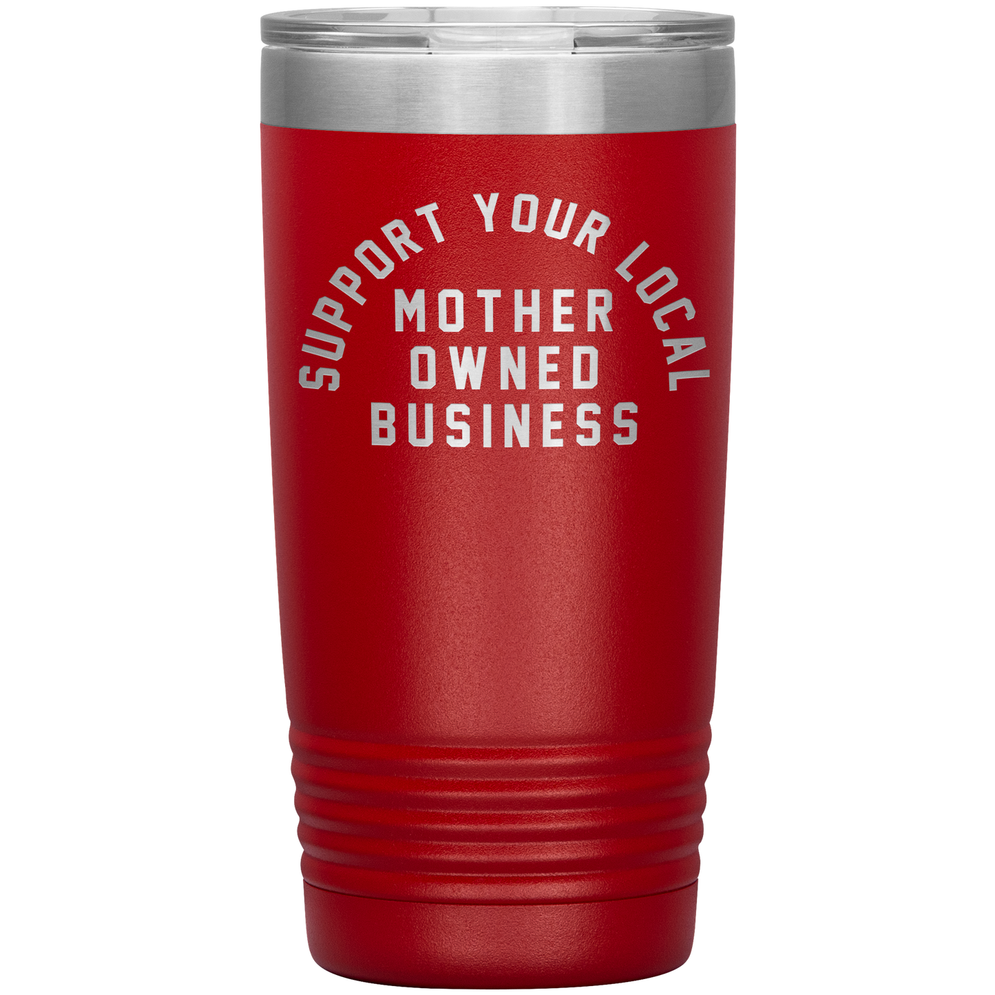 Support Your Local Mother Owned Business 20oz Coffee Tumble