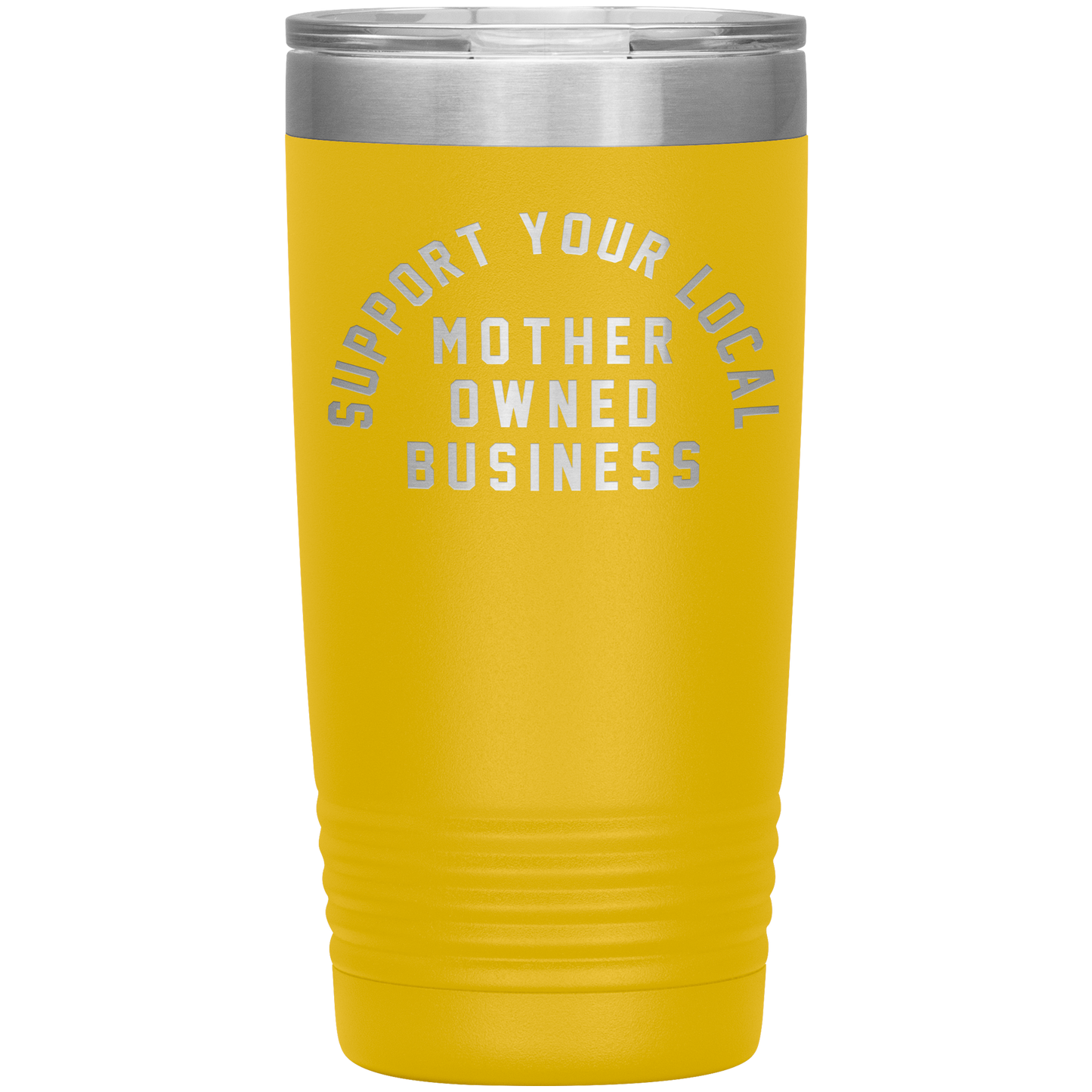 Support Your Local Mother Owned Business 20oz Coffee Tumble