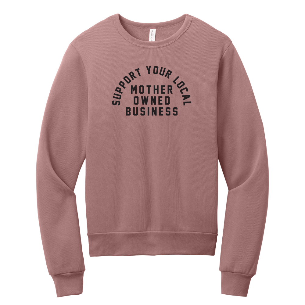 Support Your Local Mother Owned Business Sponge Fleece Classic Crewneck Sweatshirt