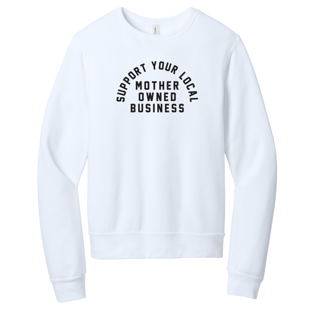 Support Your Local Mother Owned Business Sponge Fleece Classic Crewneck Sweatshirt