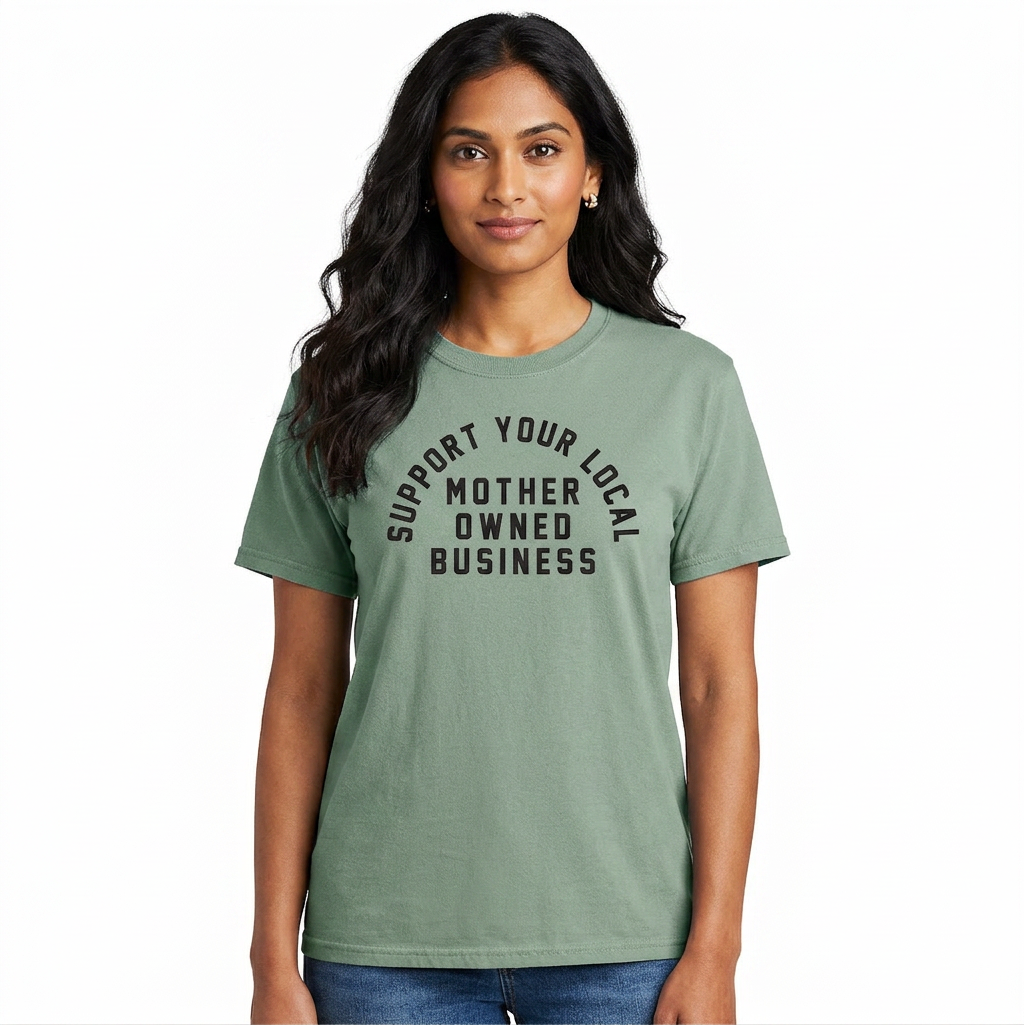 Support Your Local Mother Owned Business Heavyweight Tee