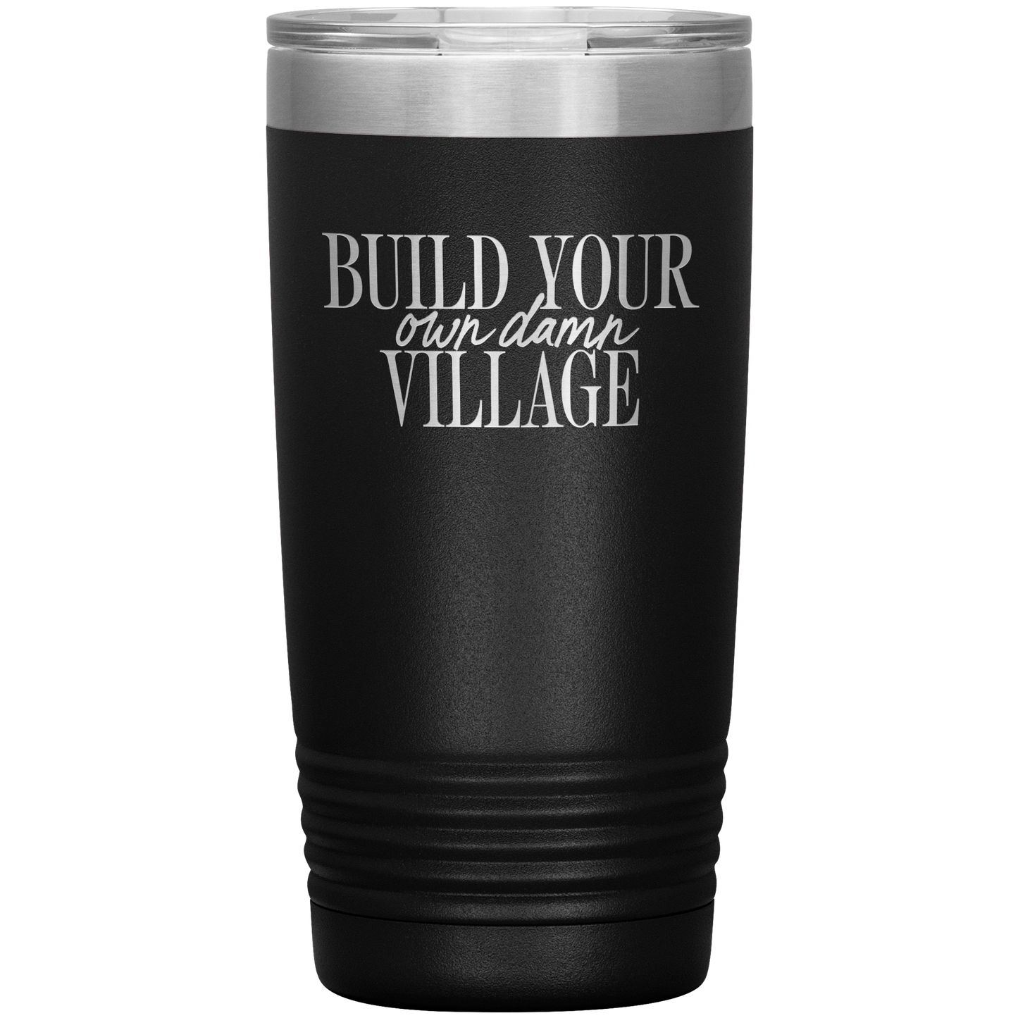 Build Your Own Damn Village 20oz Coffee Tumbler