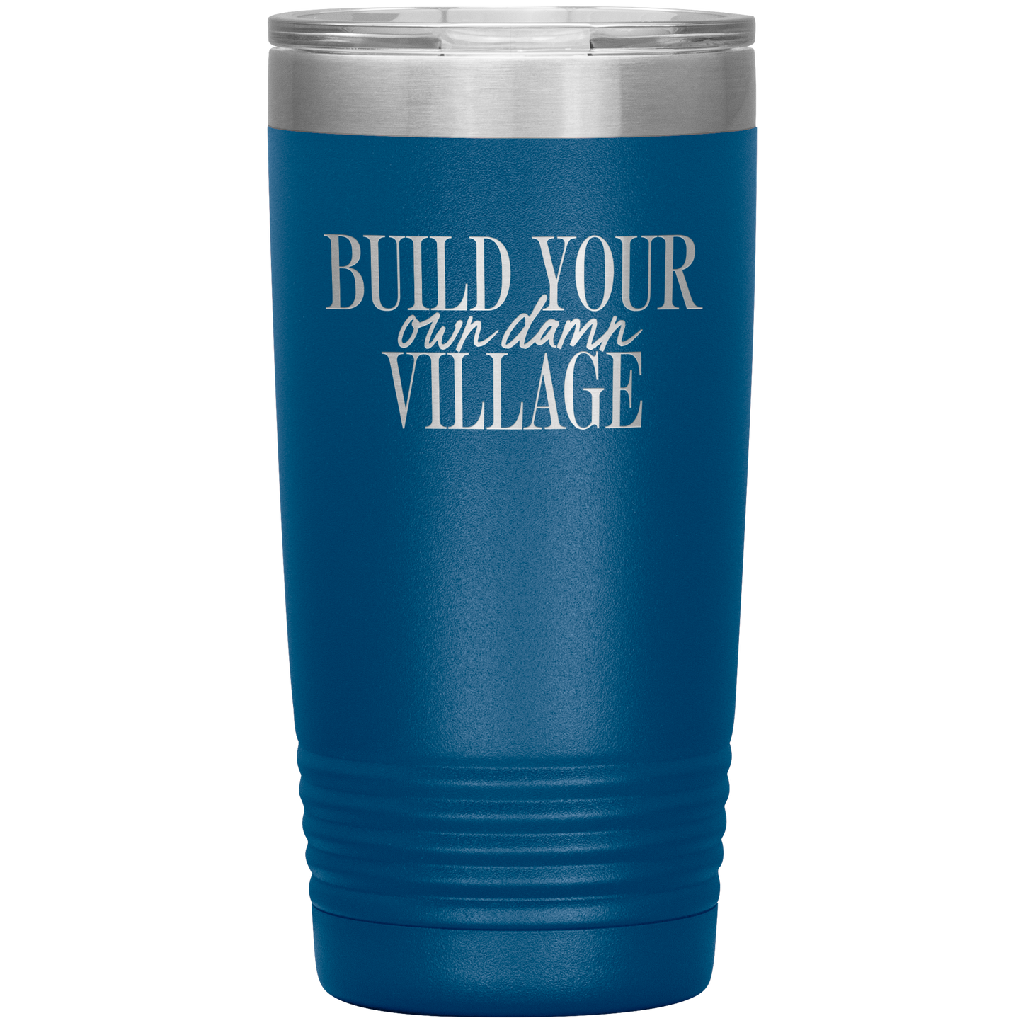 Build Your Own Damn Village 20oz Coffee Tumbler