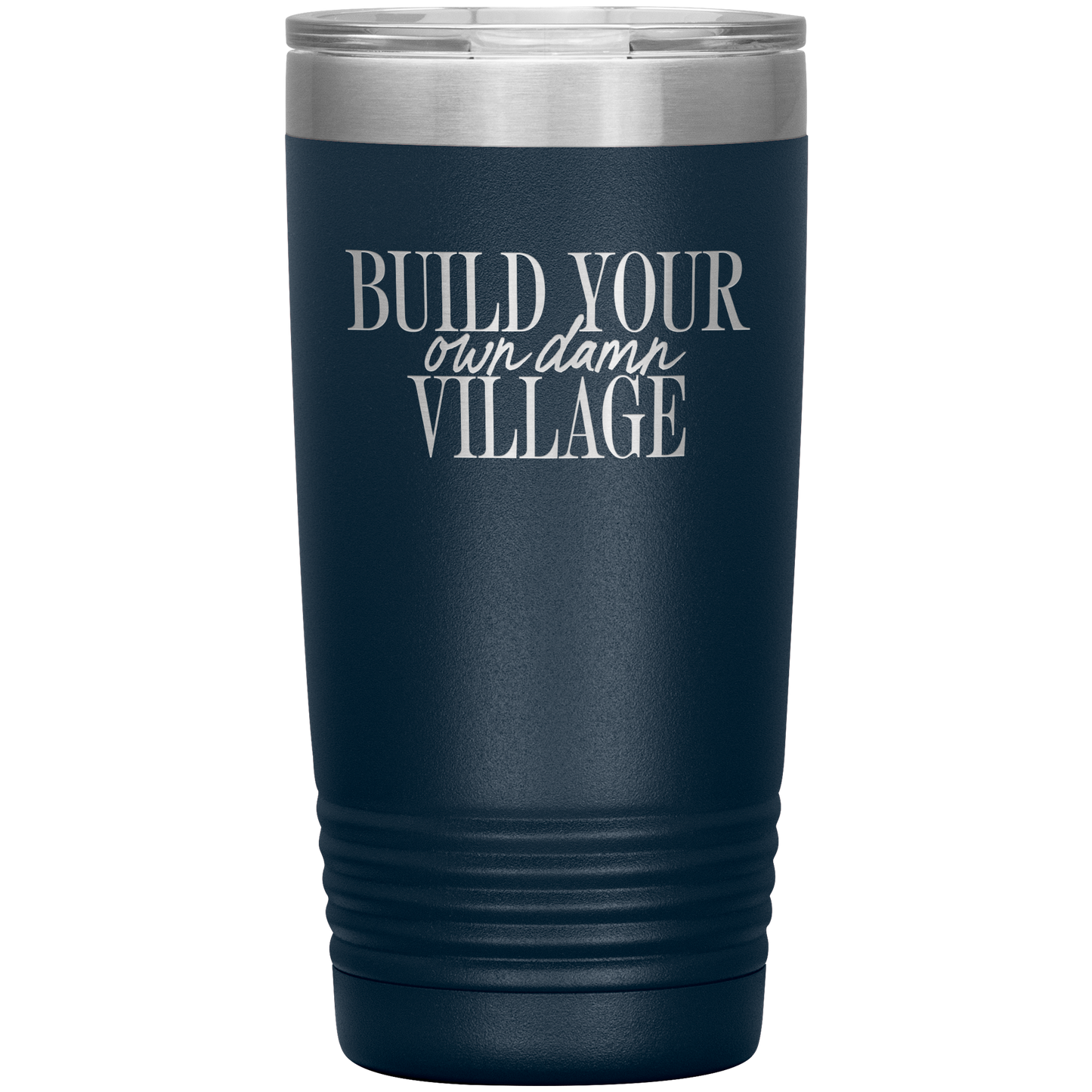 Build Your Own Damn Village 20oz Coffee Tumbler