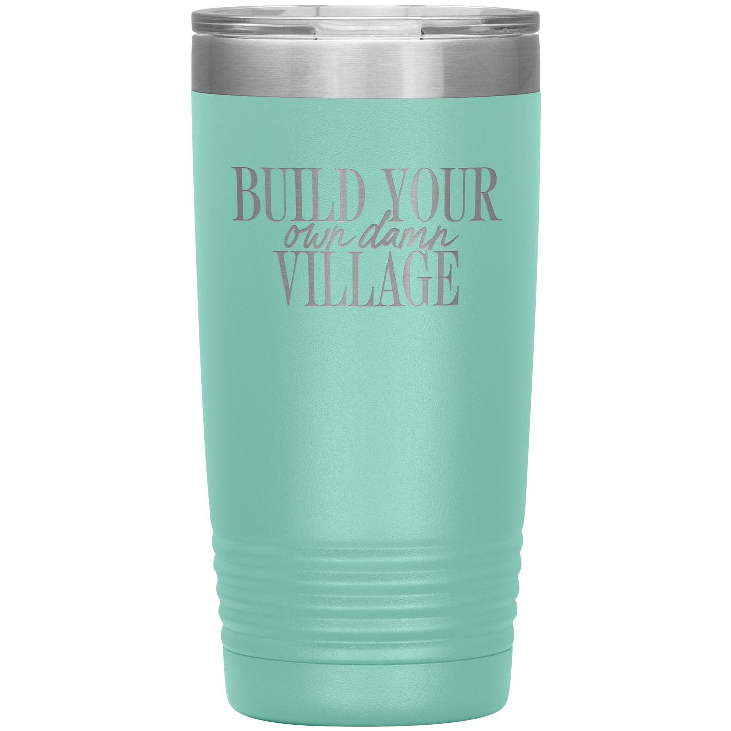 Build Your Own Damn Village 20oz Coffee Tumbler