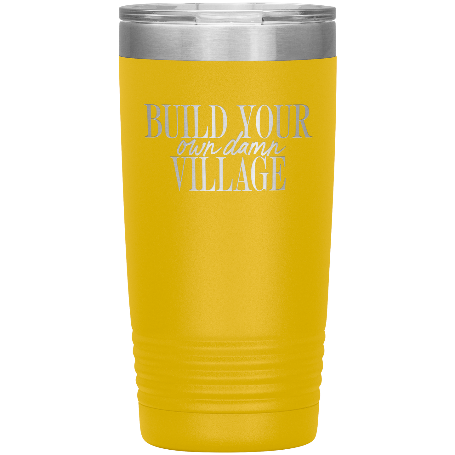 Build Your Own Damn Village 20oz Coffee Tumbler