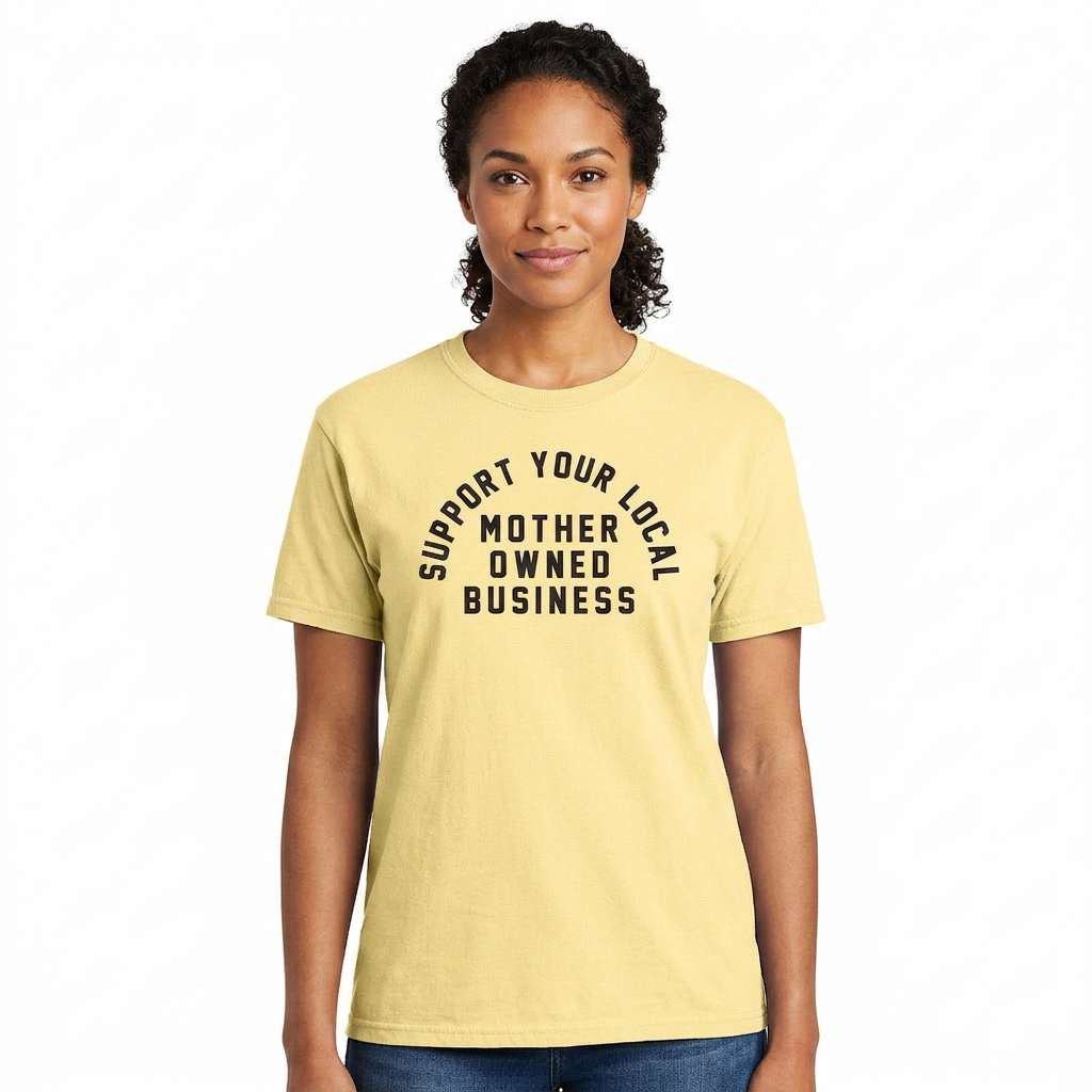 Support Your Local Mother Owned Business Heavyweight Tee