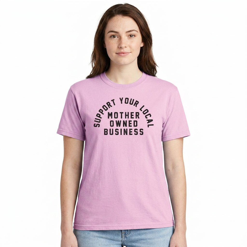 Support Your Local Mother Owned Business Heavyweight Tee
