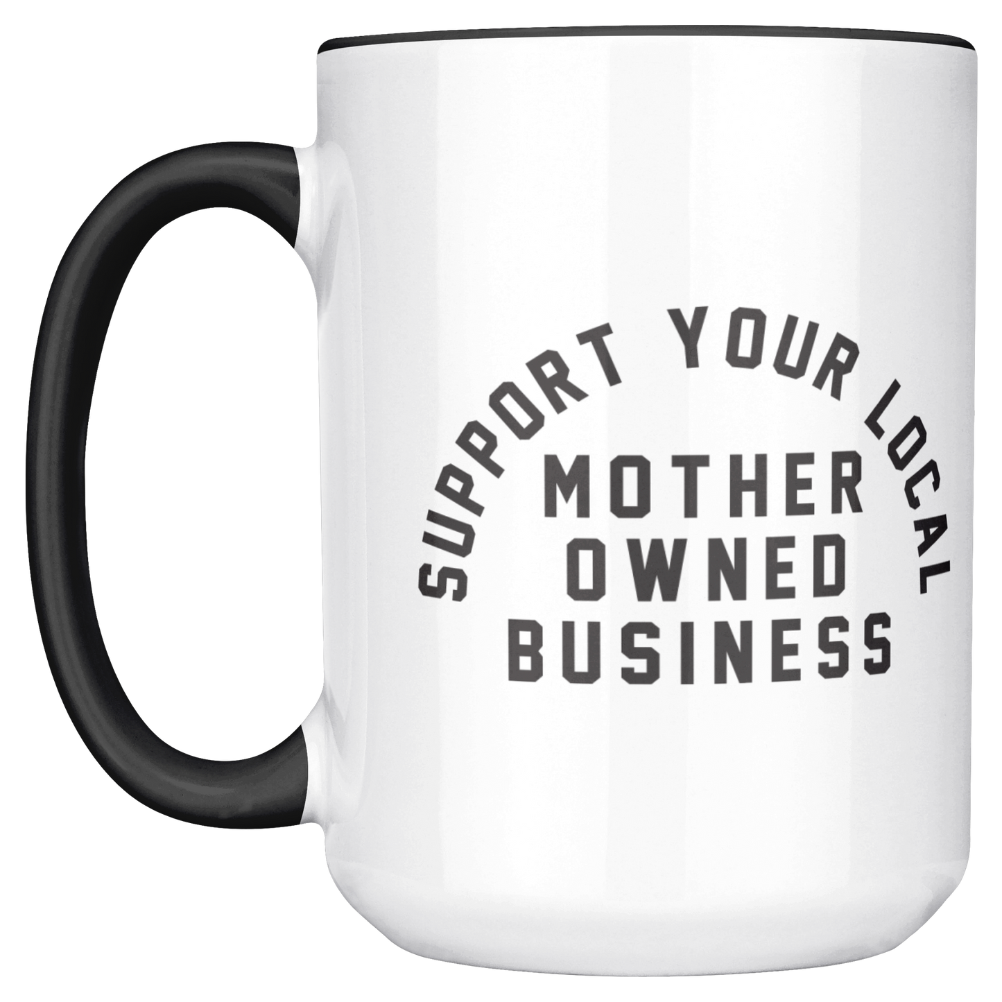 Support Your Local Mother Owned Business 15oz Black Mug