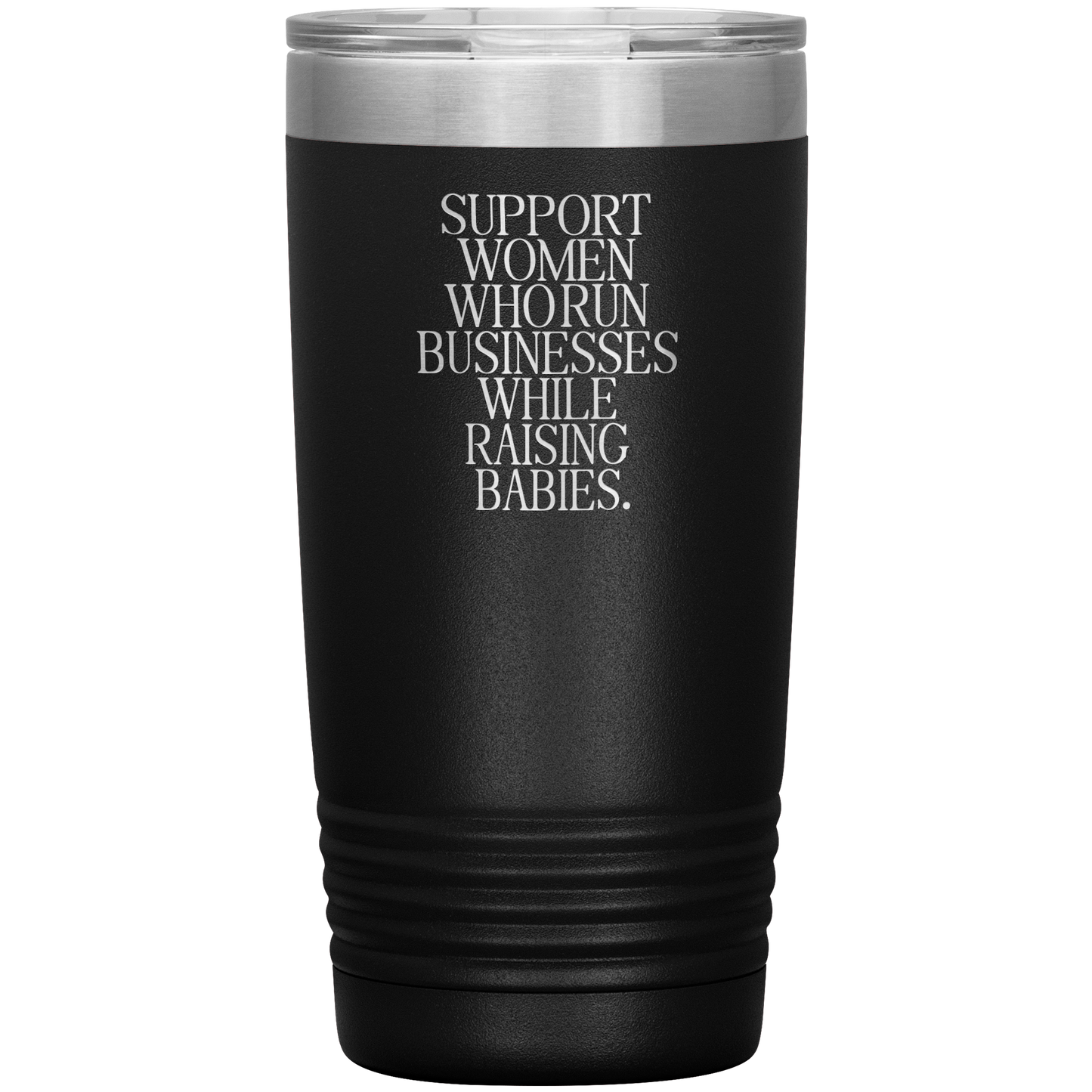 Support Women Who Run Businesses While Raising Babies 20oz Coffee Tumbler