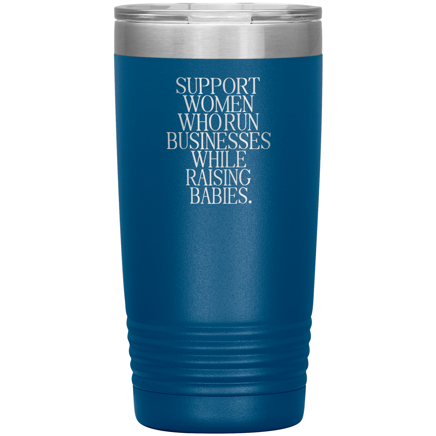 Support Women Who Run Businesses While Raising Babies 20oz Coffee Tumbler