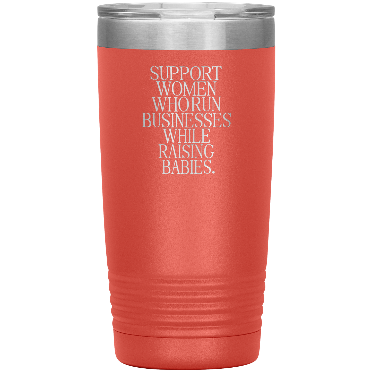 Support Women Who Run Businesses While Raising Babies 20oz Coffee Tumbler