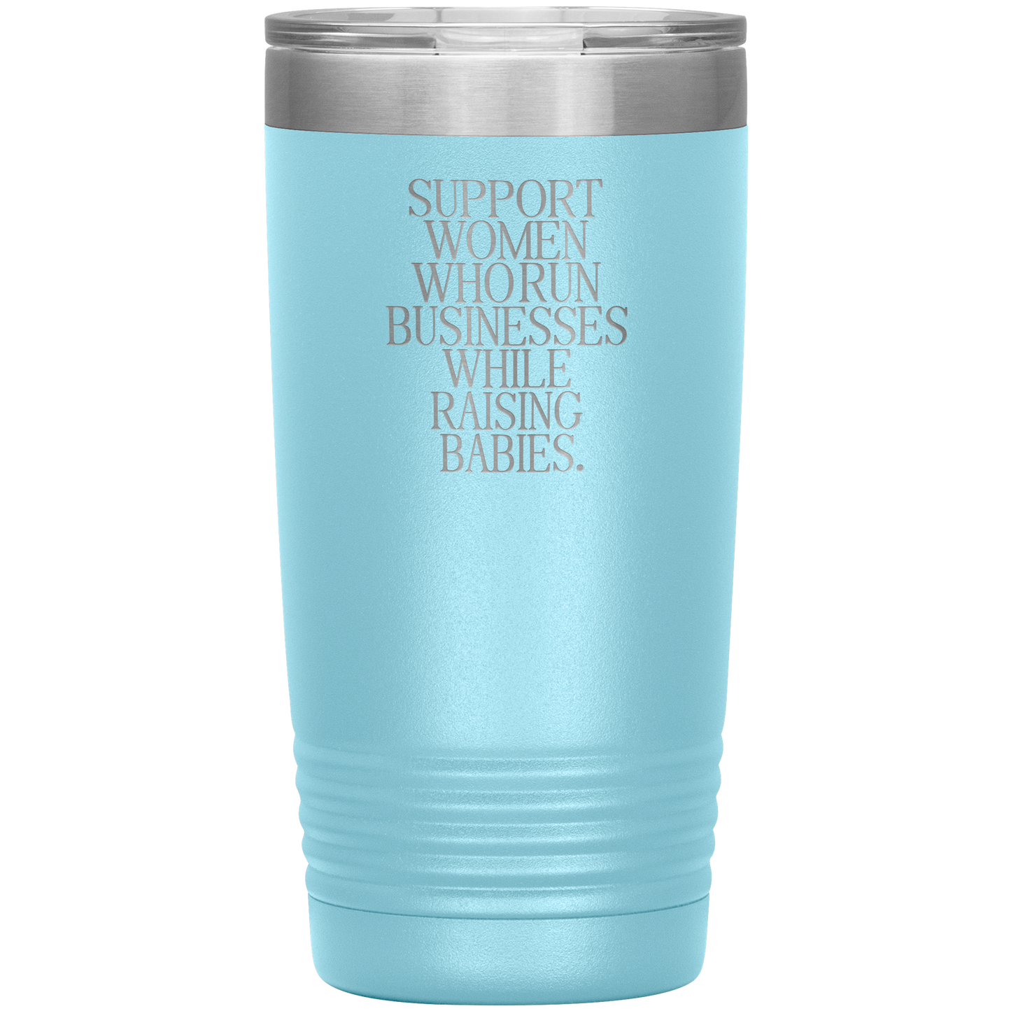 Support Women Who Run Businesses While Raising Babies 20oz Coffee Tumbler