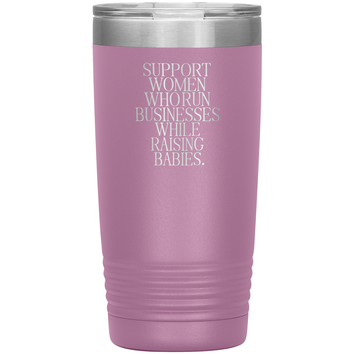 Support Women Who Run Businesses While Raising Babies 20oz Coffee Tumbler