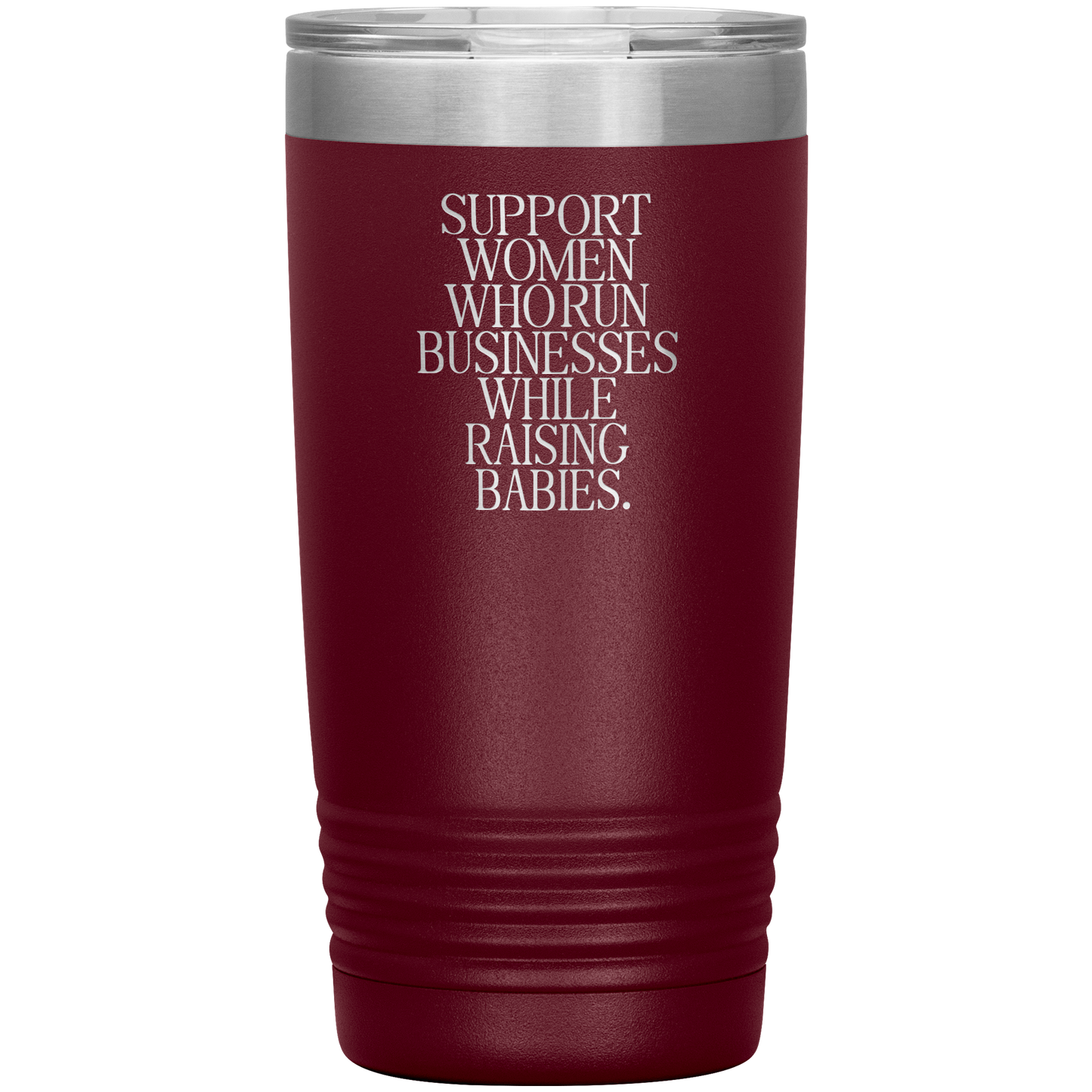 Support Women Who Run Businesses While Raising Babies 20oz Coffee Tumbler