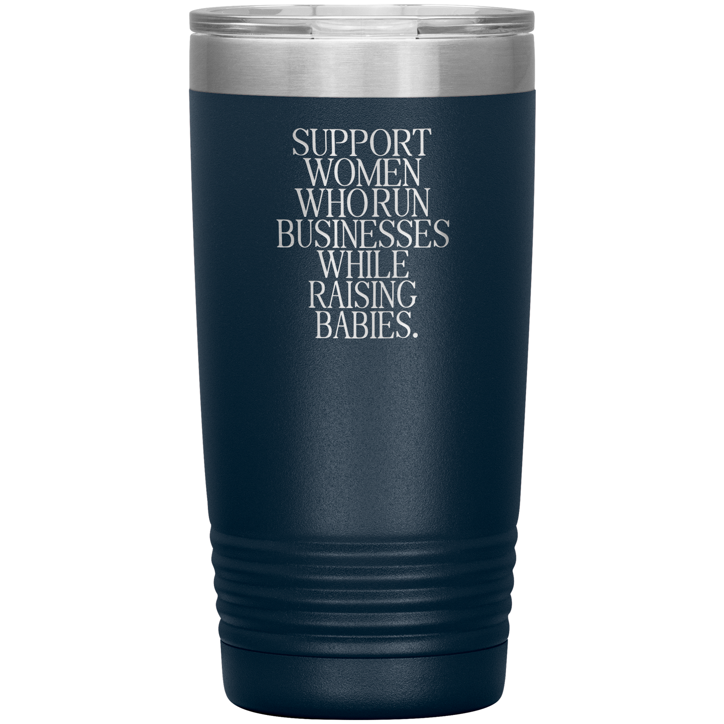 Support Women Who Run Businesses While Raising Babies 20oz Coffee Tumbler