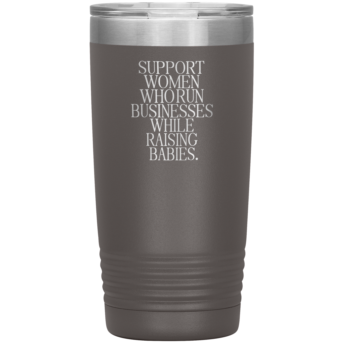 Support Women Who Run Businesses While Raising Babies 20oz Coffee Tumbler