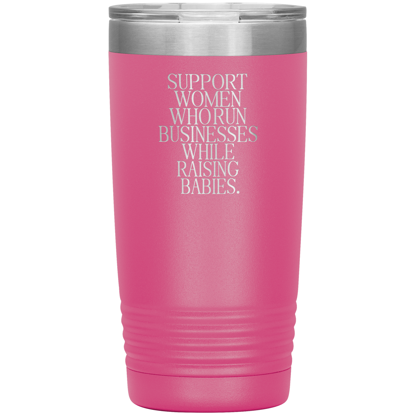 Support Women Who Run Businesses While Raising Babies 20oz Coffee Tumbler