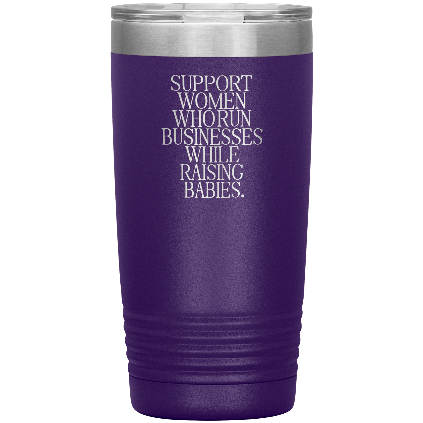 Support Women Who Run Businesses While Raising Babies 20oz Coffee Tumbler
