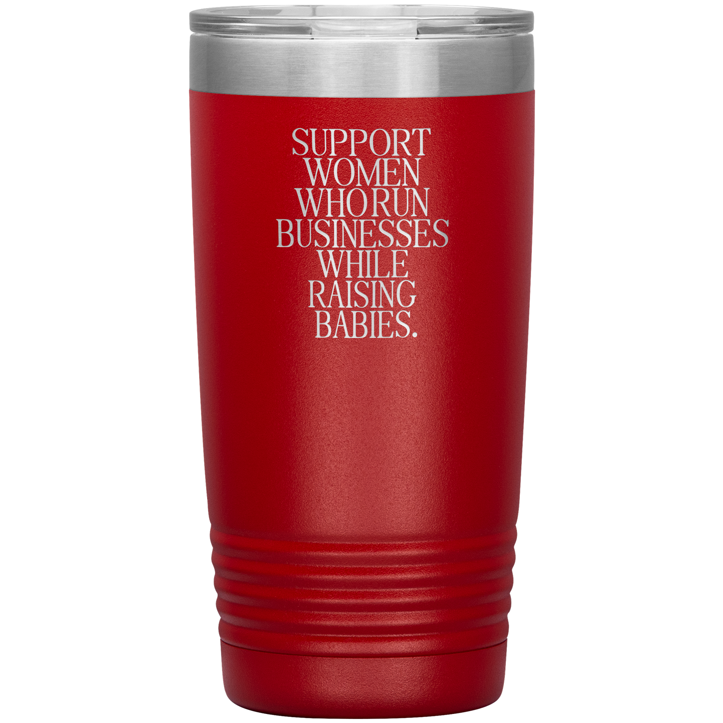 Support Women Who Run Businesses While Raising Babies 20oz Coffee Tumbler