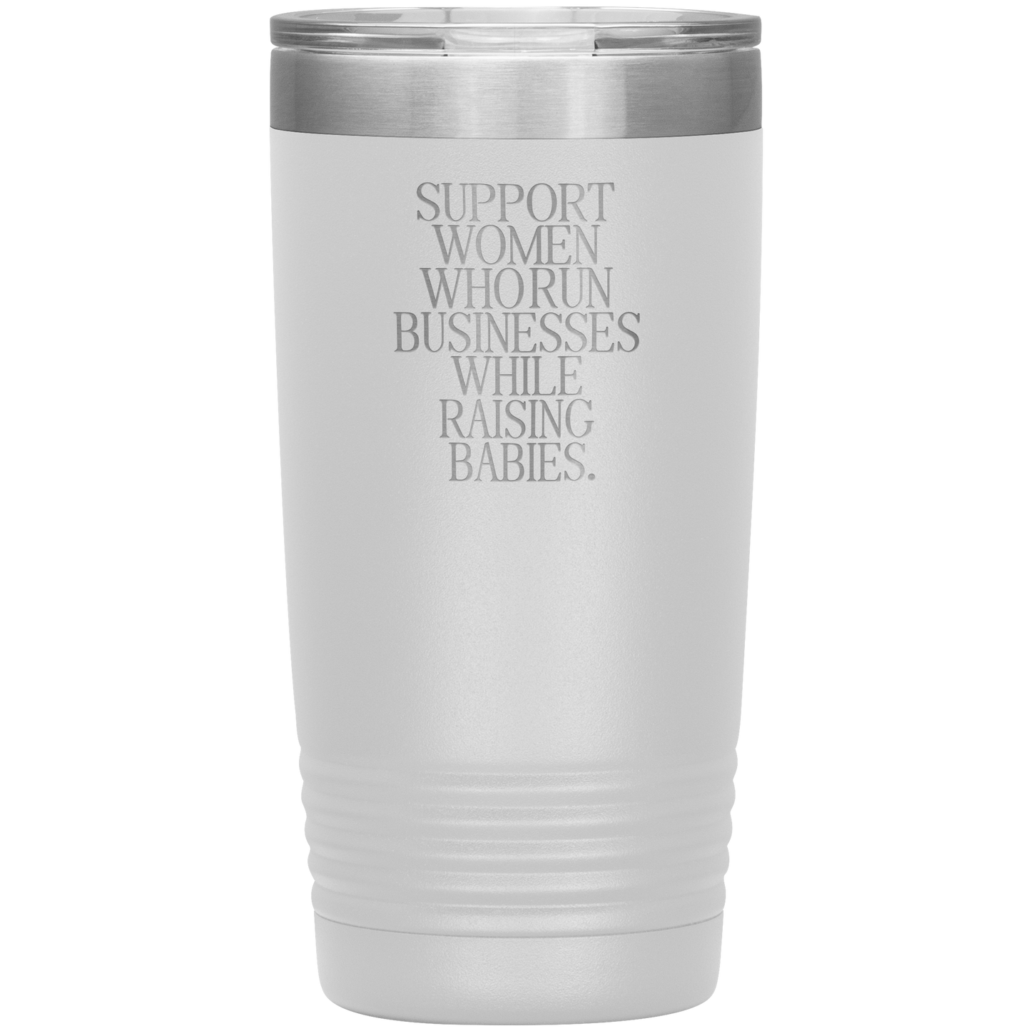 Support Women Who Run Businesses While Raising Babies 20oz Coffee Tumbler
