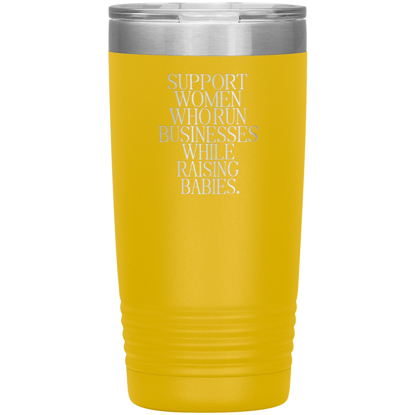 Support Women Who Run Businesses While Raising Babies 20oz Coffee Tumbler