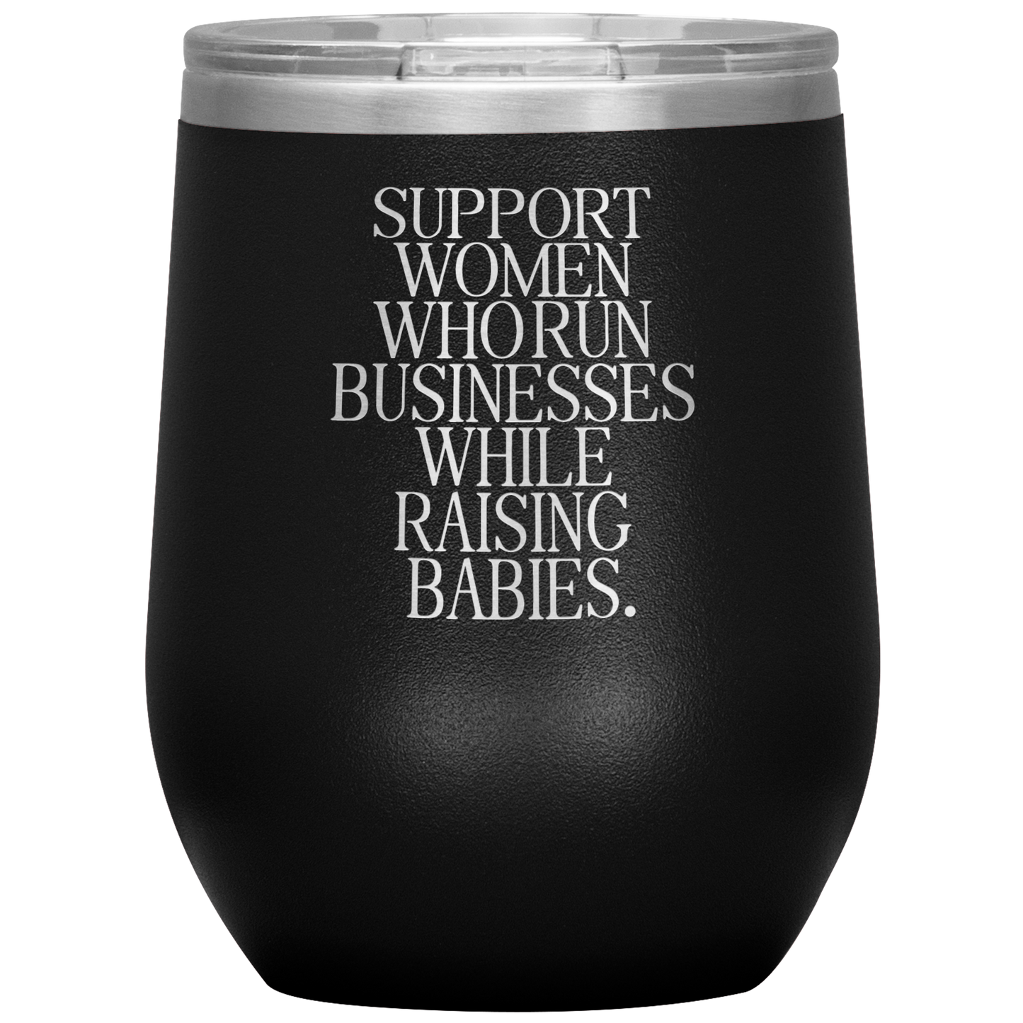 Support Women Who Run Businesses While Raising Babies 12oz Mocktail Tumbler