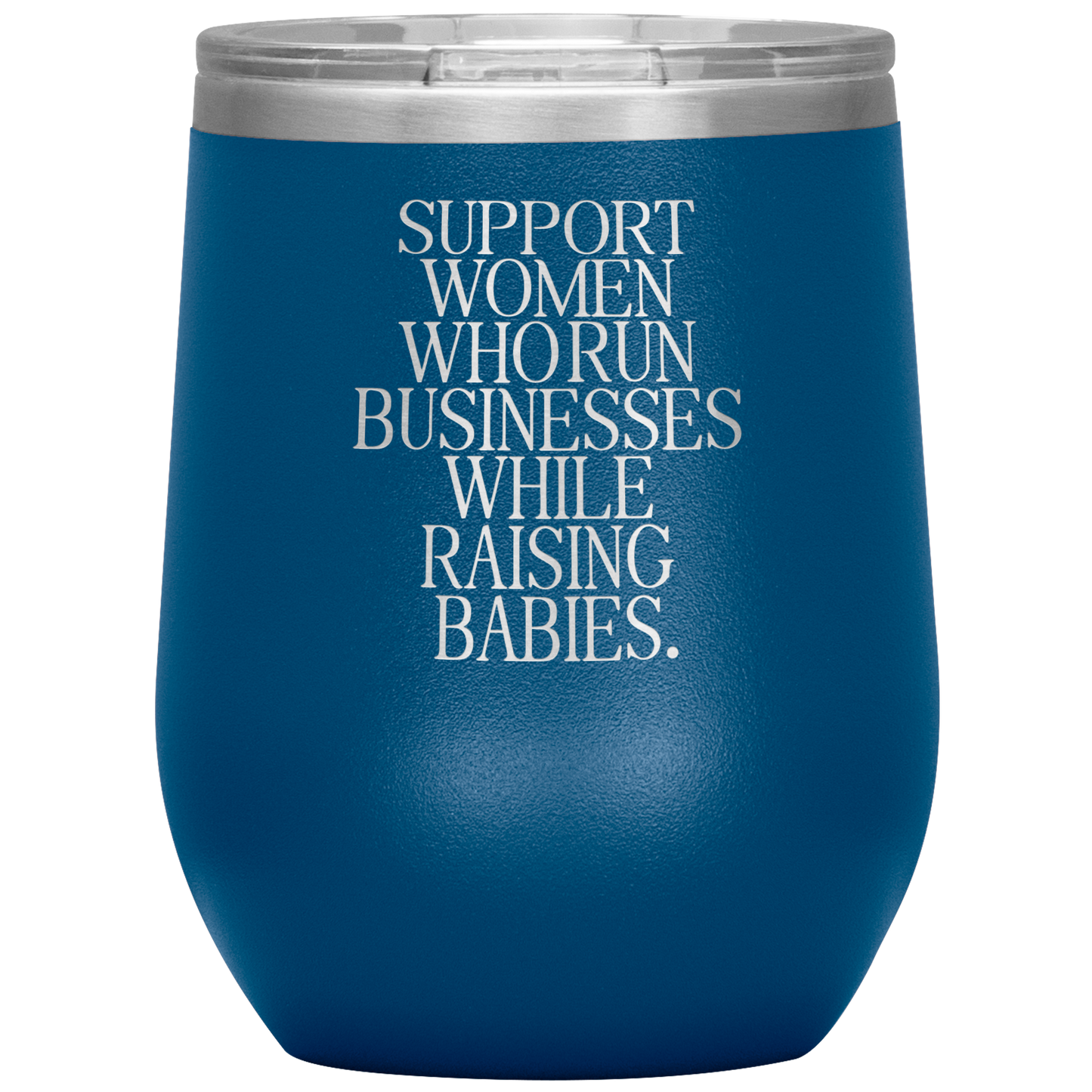Support Women Who Run Businesses While Raising Babies 12oz Mocktail Tumbler