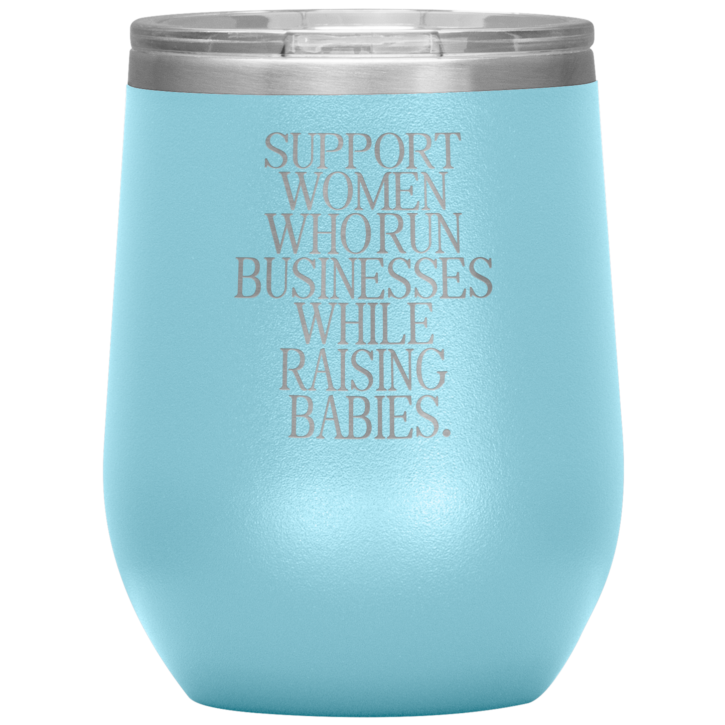 Support Women Who Run Businesses While Raising Babies 12oz Mocktail Tumbler