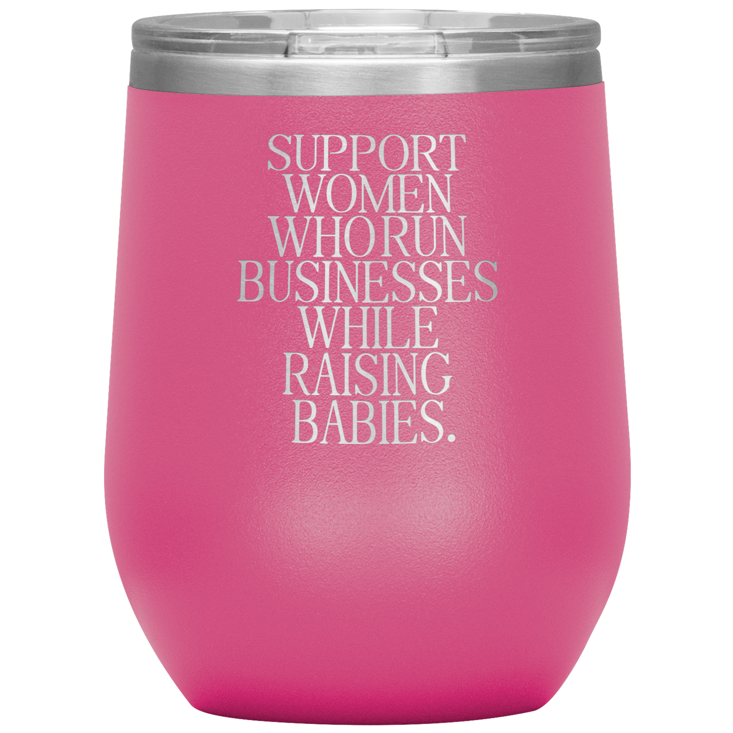 Support Women Who Run Businesses While Raising Babies 12oz Mocktail Tumbler