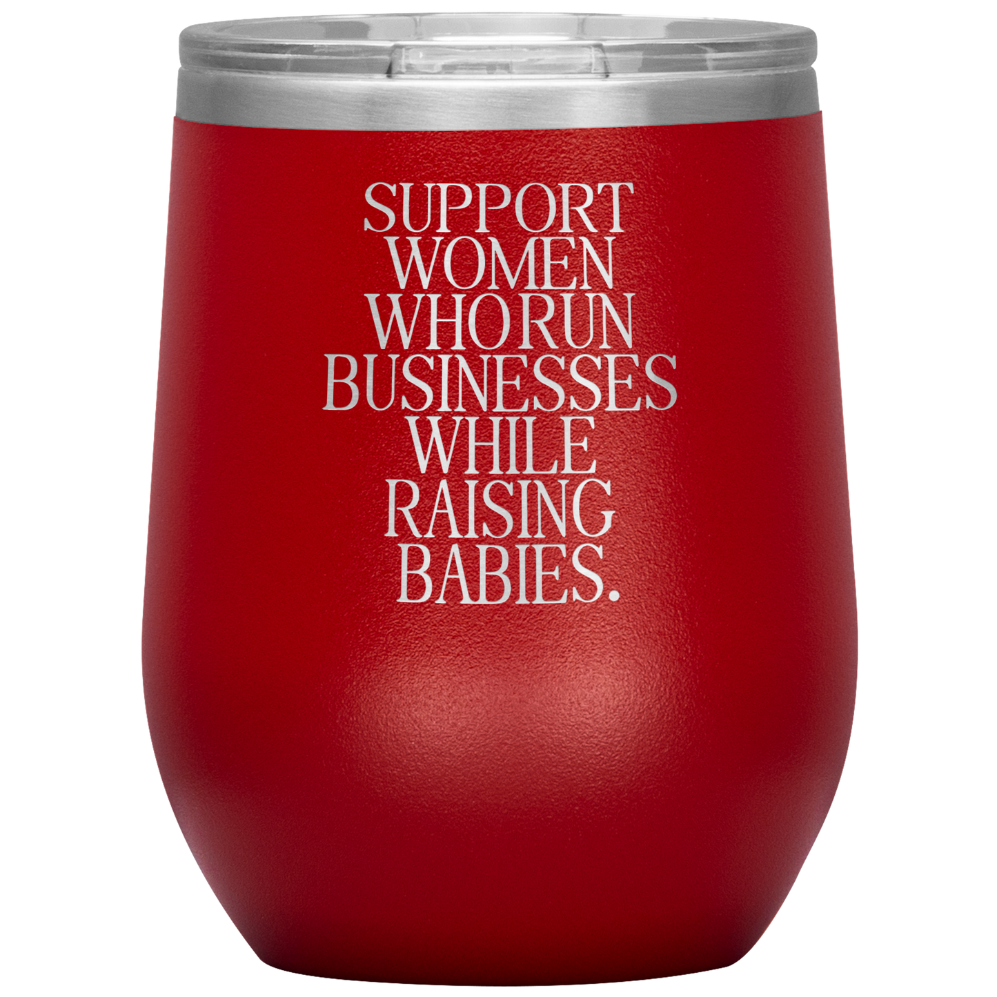 Support Women Who Run Businesses While Raising Babies 12oz Mocktail Tumbler
