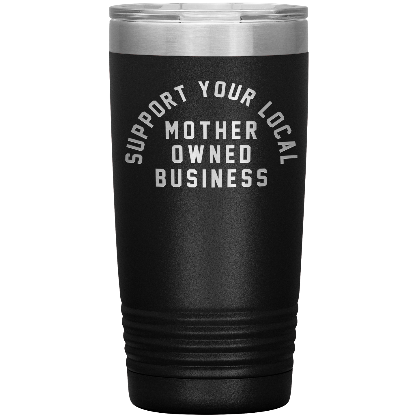 Support Your Local Mother Owned Business 20oz Coffee Tumble