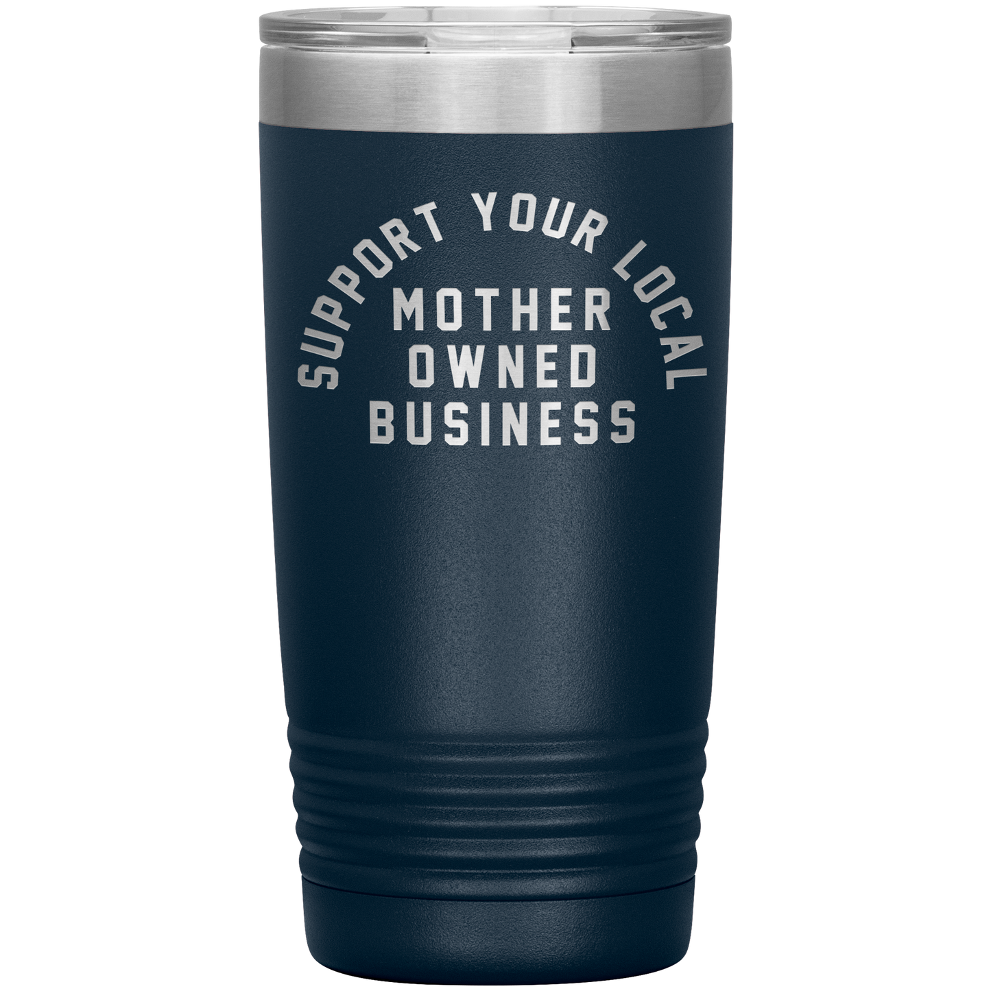 Support Your Local Mother Owned Business 20oz Coffee Tumble