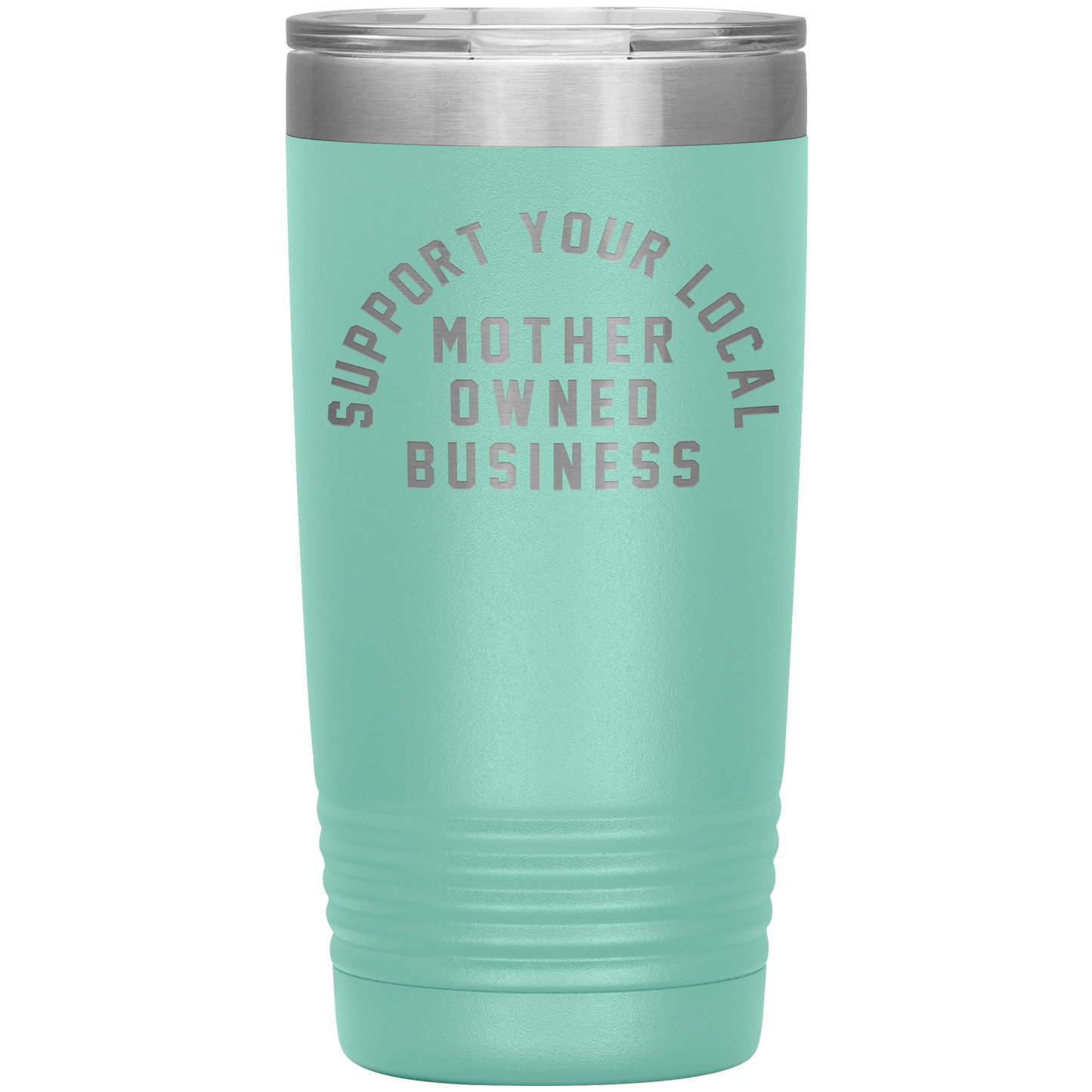 Support Your Local Mother Owned Business 20oz Coffee Tumble