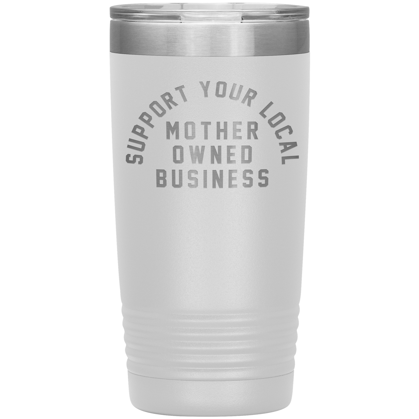 Support Your Local Mother Owned Business 20oz Coffee Tumble
