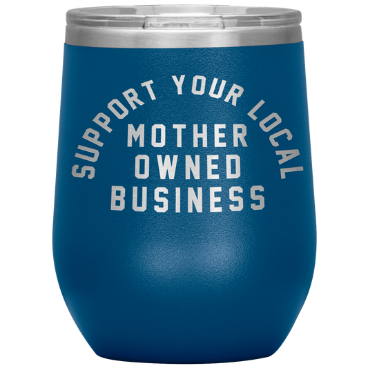 Support Your Local Mother Owned Business 12oz Mocktail Tumbler