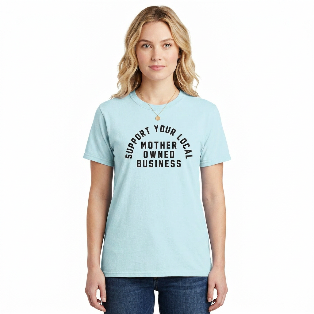 Support Your Local Mother Owned Business Heavyweight Tee