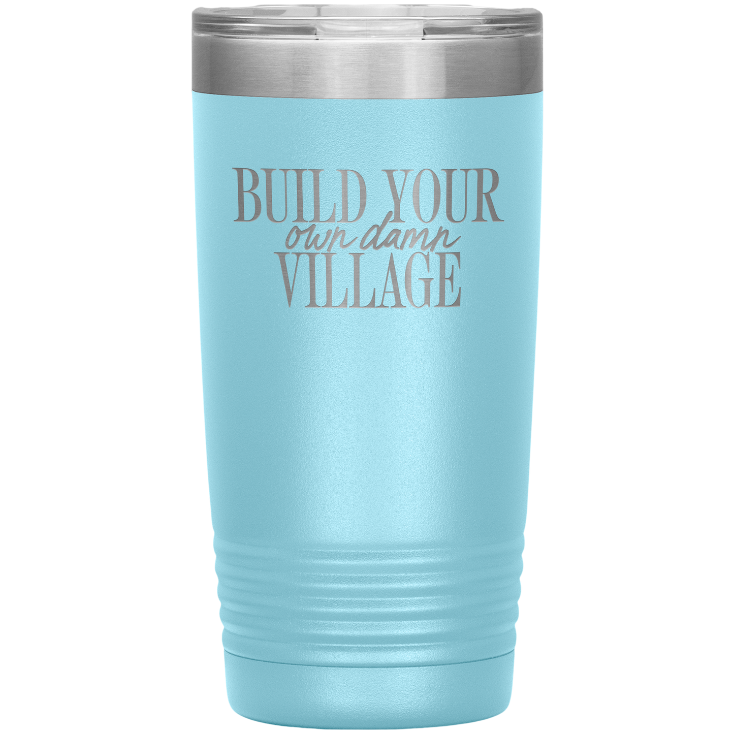 Build Your Own Damn Village 20oz Coffee Tumbler